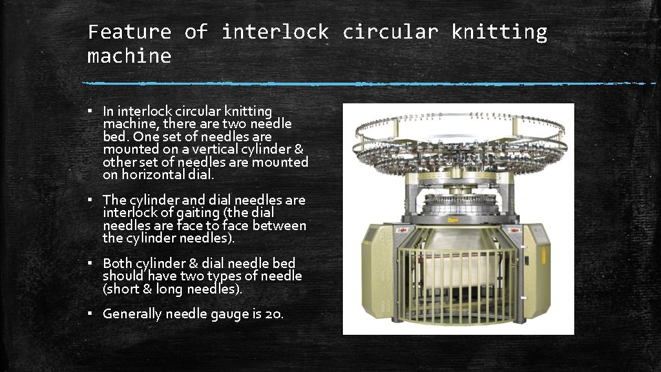 Feature of interlock circular knitting machine ▪ In interlock circular knitting machine, there are Feature of interlock circular knitting machine ▪ In interlock circular knitting machine, there are