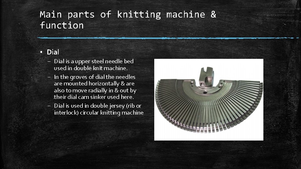Main parts of knitting machine & function ▪ Dial – Dial is a upper Main parts of knitting machine & function ▪ Dial – Dial is a upper