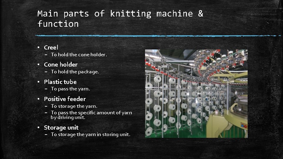 Main parts of knitting machine & function ▪ Creel – To hold the cone Main parts of knitting machine & function ▪ Creel – To hold the cone