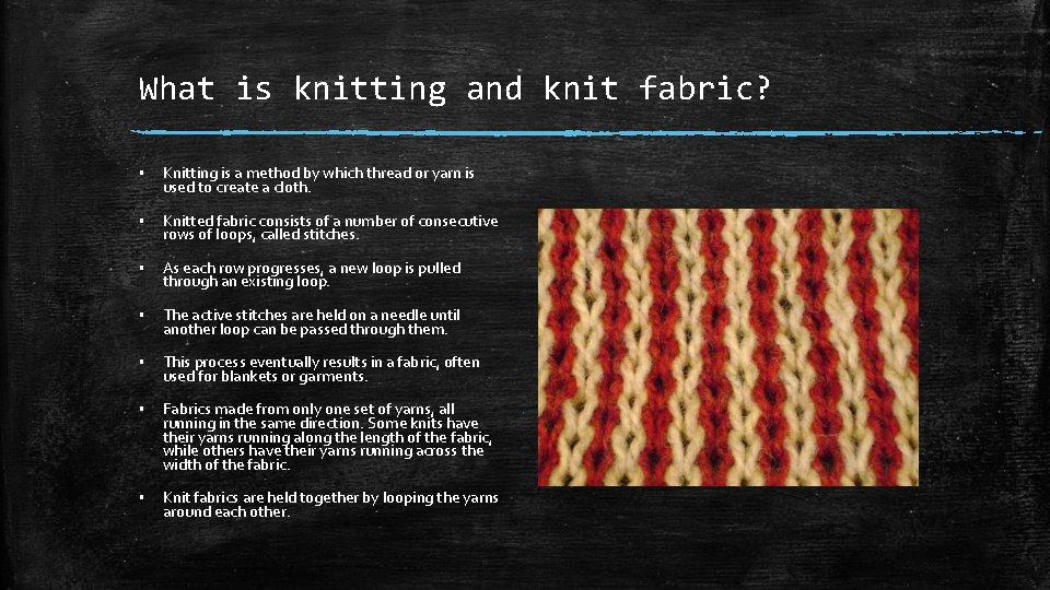 What is knitting and knit fabric? ▪ Knitting is a method by which thread What is knitting and knit fabric? ▪ Knitting is a method by which thread