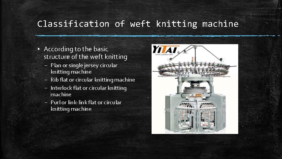 Classification of weft knitting machine ▪ According to the basic structure of the weft Classification of weft knitting machine ▪ According to the basic structure of the weft
