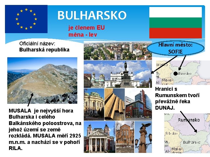 BULHARSKO je členem EU měna - lev Oficiální název: Bulharská republika MUSALA je nejvyšší