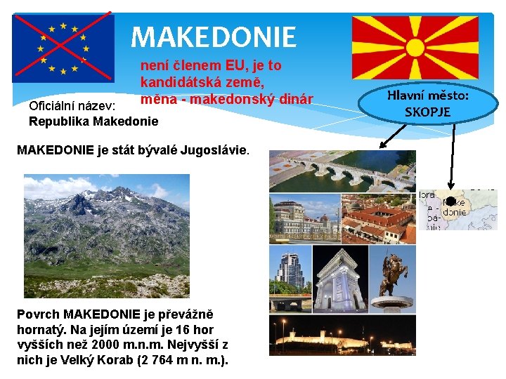 MAKEDONIE není členem EU, je to kandidátská země, měna - makedonský dinár Oficiální název: