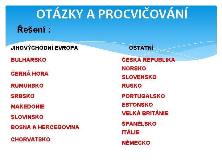 OTÁZKY A PROCVIČOVÁNÍ Řešení : JIHOVÝCHODNÍ EVROPA BULHARSKO ČERNÁ HORA OSTATNÍ ČESKÁ REPUBLIKA NORSKO