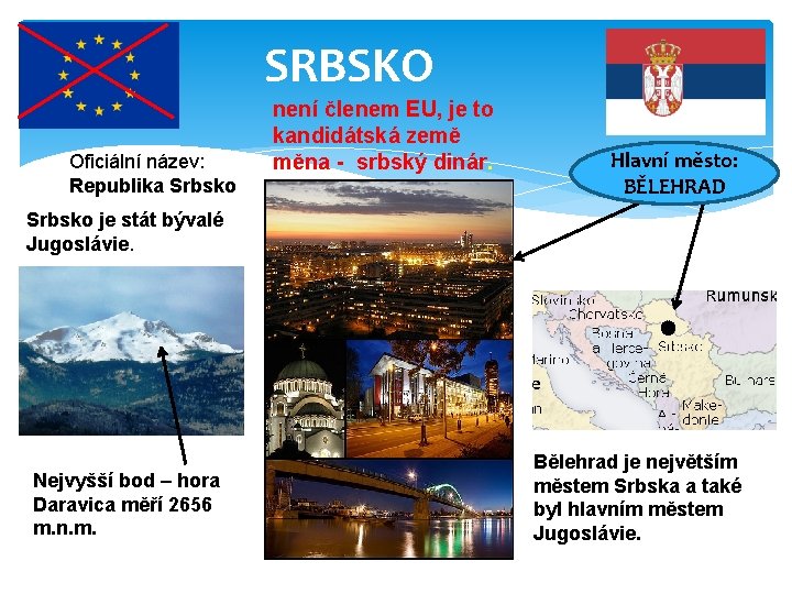 SRBSKO Oficiální název: Republika Srbsko není členem EU, je to kandidátská země měna -