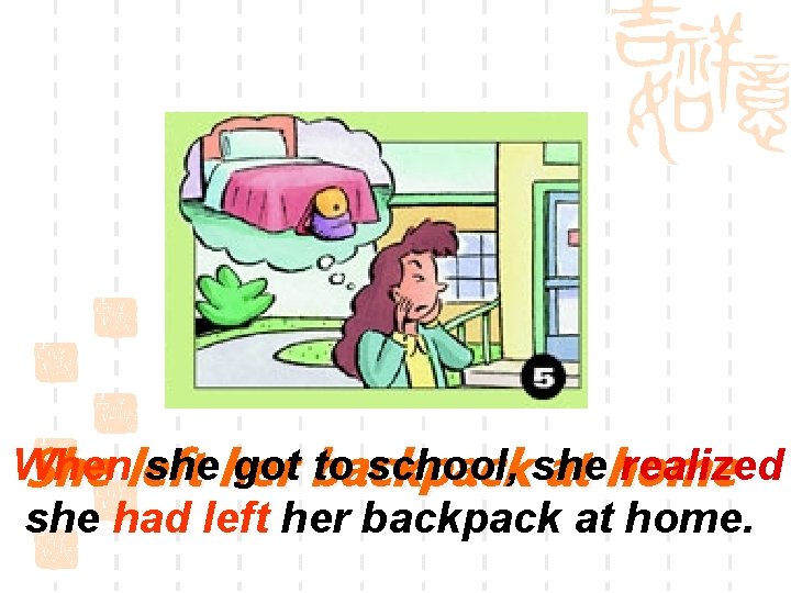 When sheher got backpack to school, she realized She left at home she had