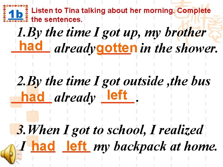 1 b Listen to Tina talking about her morning. Complete the sentences. 1. By