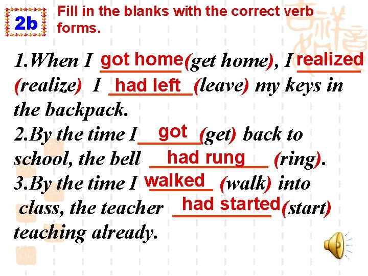 2 b Fill in the blanks with the correct verb forms. 1. When I