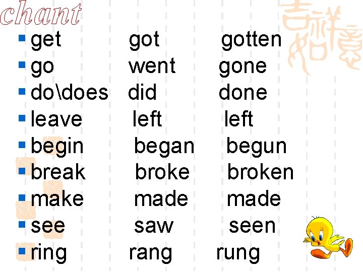 § get § go § dodoes § leave § begin § break § make