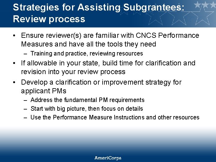 Strategies for Assisting Subgrantees: Review process • Ensure reviewer(s) are familiar with CNCS Performance