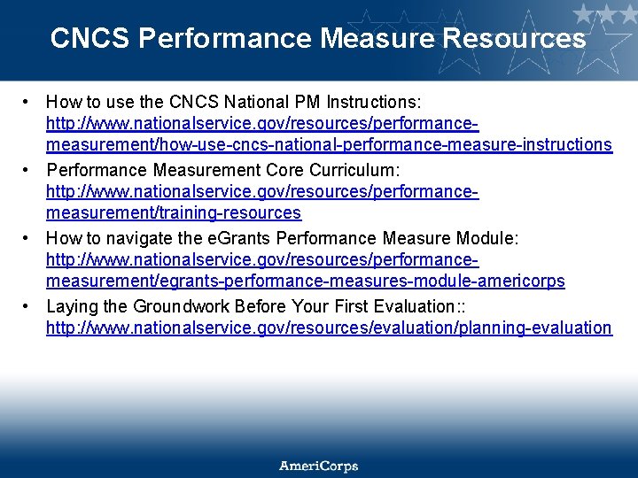 CNCS Performance Measure Resources • How to use the CNCS National PM Instructions: http: