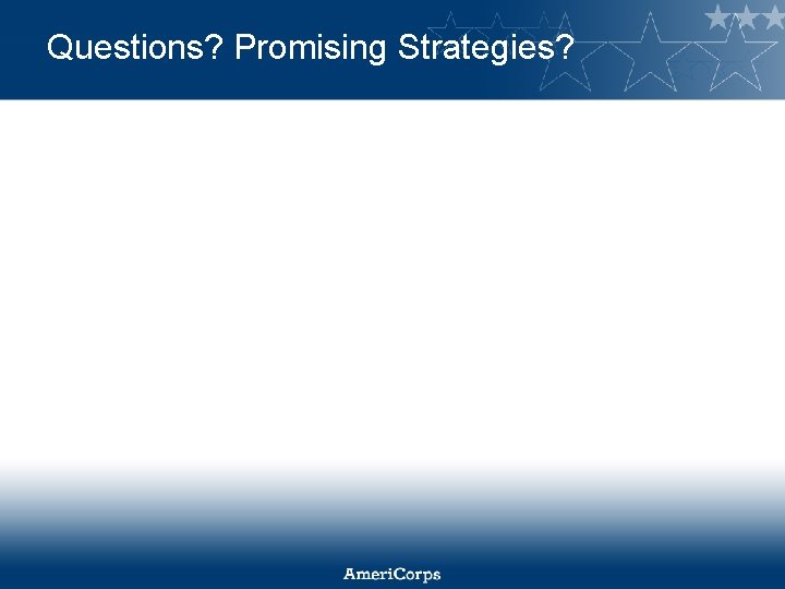 Questions? Promising Strategies? 