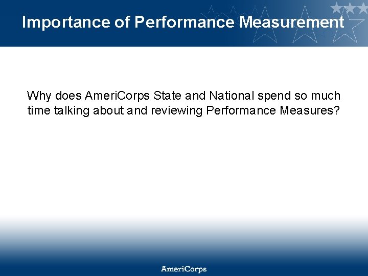 Importance of Performance Measurement Why does Ameri. Corps State and National spend so much