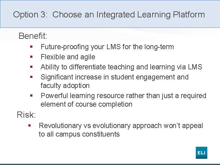 Option 3: Choose an Integrated Learning Platform Benefit: § § § Future-proofing your LMS