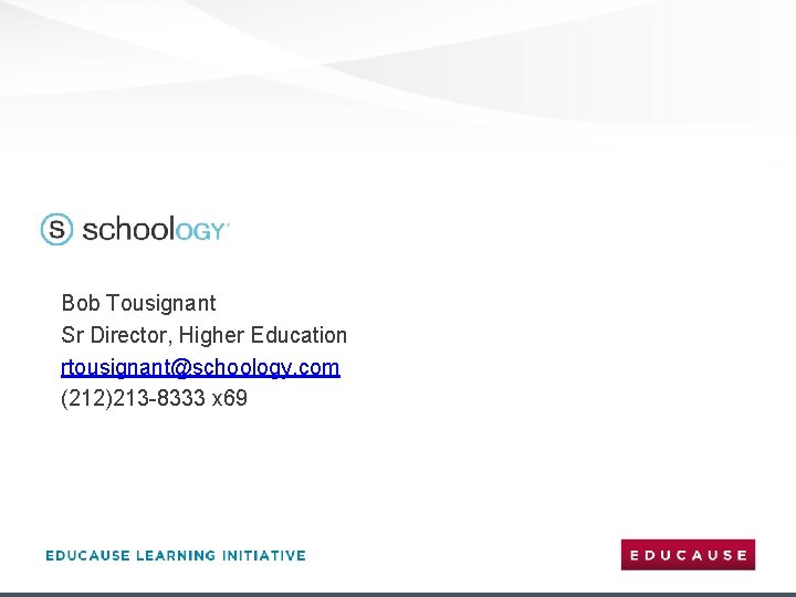 Bob Tousignant Sr Director, Higher Education rtousignant@schoology. com (212)213 -8333 x 69 