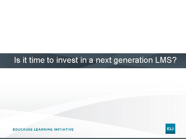 Is it time to invest in a next generation LMS? 