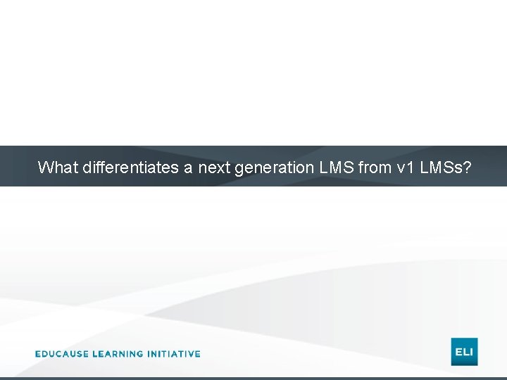 What differentiates a next generation LMS from v 1 LMSs? 