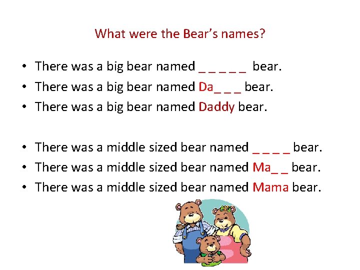 What were the Bear’s names? • There was a big bear named _ _