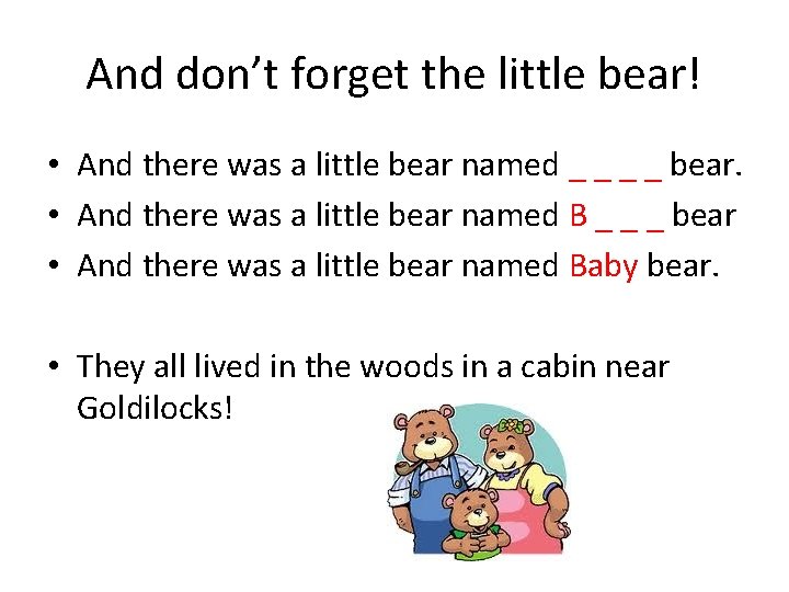 And don’t forget the little bear! • And there was a little bear named