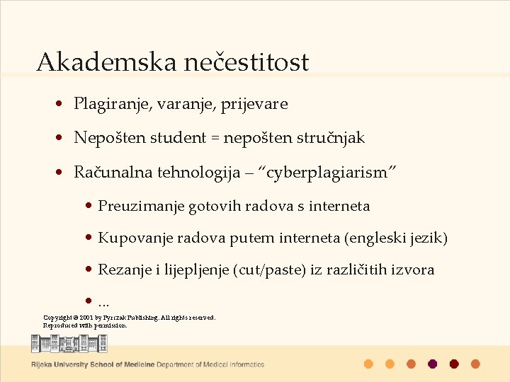 Akademska nečestitost • Plagiranje, varanje, prijevare • Nepošten student = nepošten stručnjak • Računalna