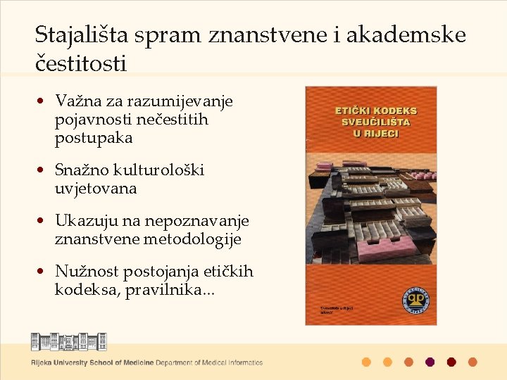 Stajališta spram znanstvene i akademske čestitosti • Važna za razumijevanje pojavnosti nečestitih postupaka •