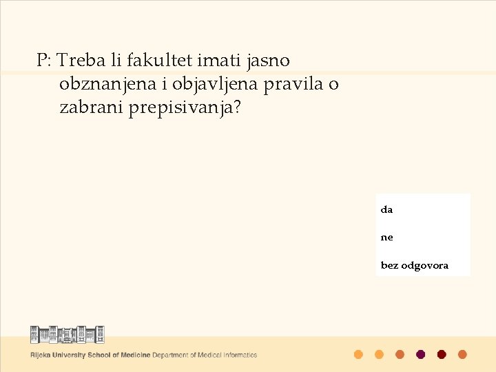 P: Treba li fakultet imati jasno obznanjena i objavljena pravila o zabrani prepisivanja? da