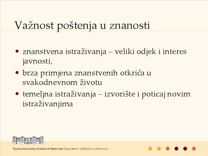 Važnost poštenja u znanosti • znanstvena istraživanja – veliki odjek i interes javnosti, •