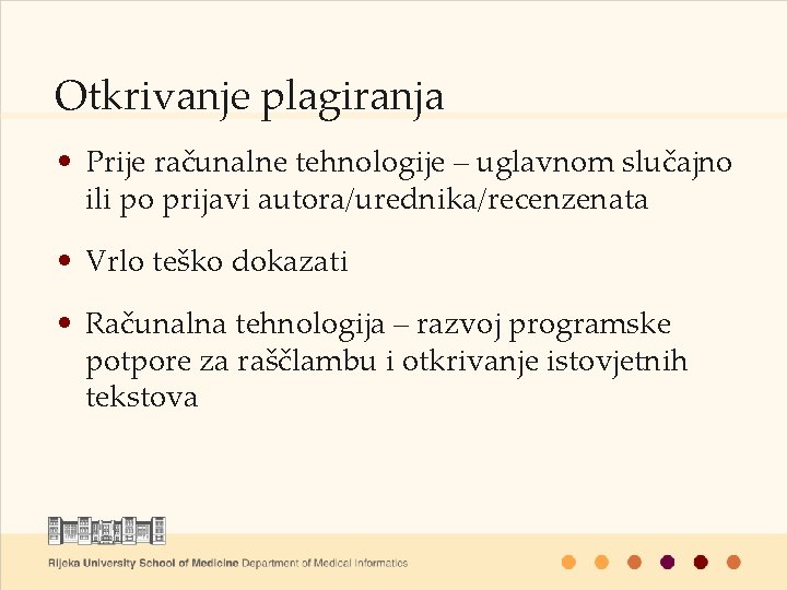 Otkrivanje plagiranja • Prije računalne tehnologije – uglavnom slučajno ili po prijavi autora/urednika/recenzenata •