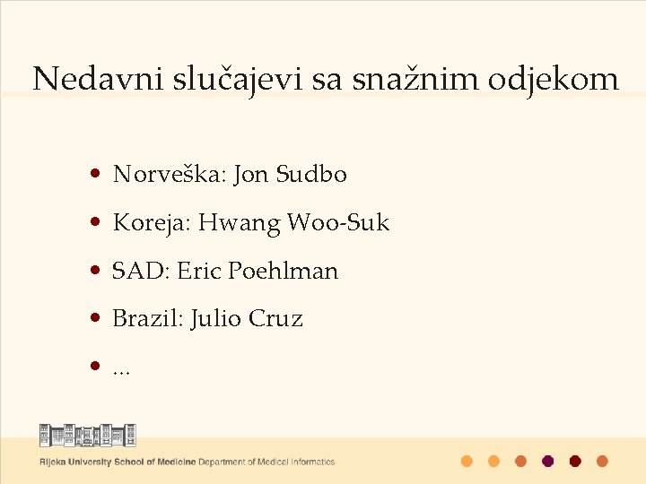 Nedavni slučajevi sa snažnim odjekom • Norveška: Jon Sudbo • Koreja: Hwang Woo-Suk •