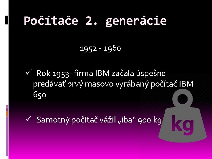 Počítače 2. generácie 1952 - 1960 ü Rok 1953 - firma IBM začala úspešne