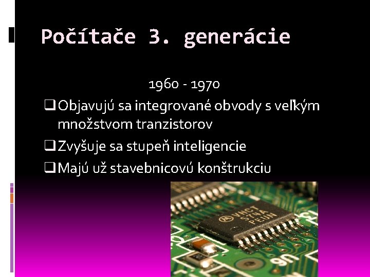 Počítače 3. generácie 1960 - 1970 q Objavujú sa integrované obvody s veľkým množstvom