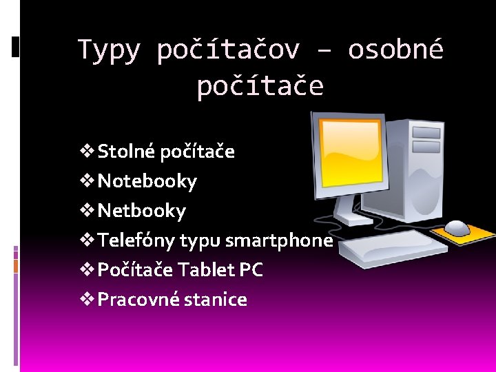 Typy počítačov – osobné počítače v Stolné počítače v Notebooky v Netbooky v Telefóny