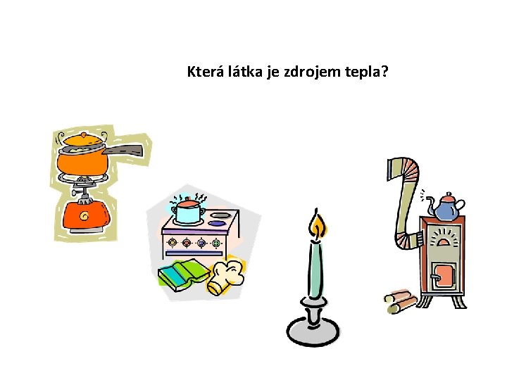 Která látka je zdrojem tepla? 