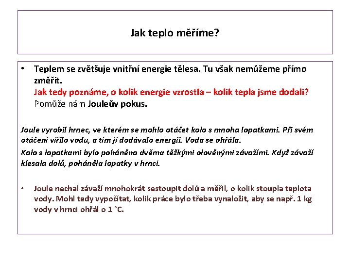 Jak teplo měříme? • Teplem se zvětšuje vnitřní energie tělesa. Tu však nemůžeme přímo