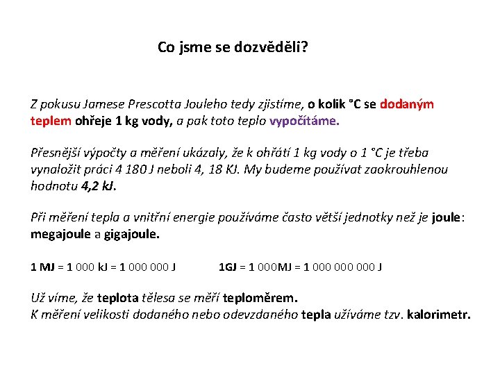 Co jsme se dozvěděli? Z pokusu Jamese Prescotta Jouleho tedy zjistíme, o kolik °C