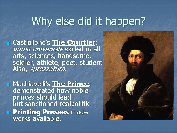 Why else did it happen? n n n Castiglione’s The Courtier: uomu universale skilled