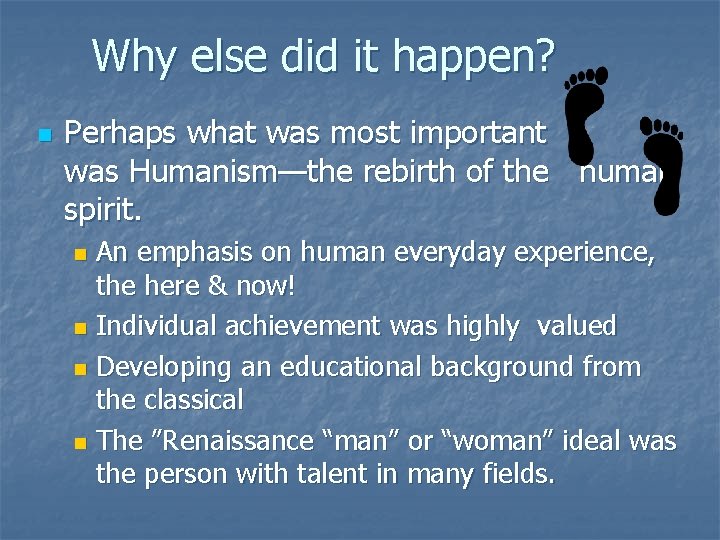 Why else did it happen? n Perhaps what was most important was Humanism—the rebirth