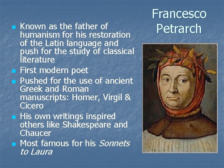 n n n Known as the father of humanism for his restoration of the
