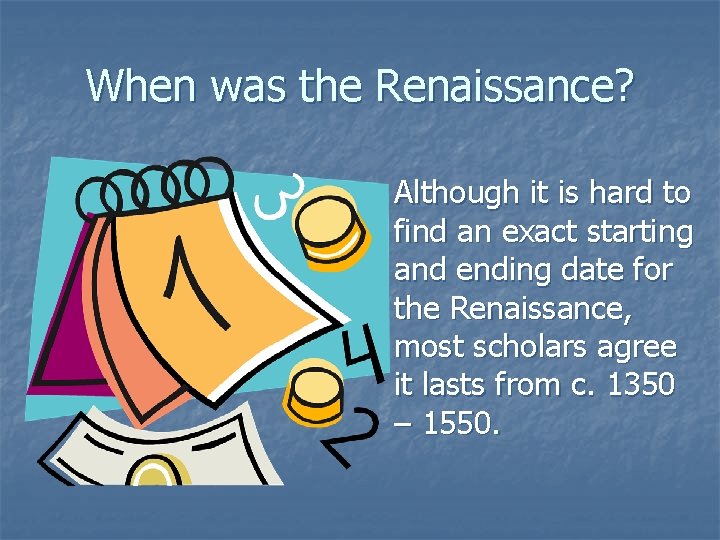 When was the Renaissance? n Although it is hard to find an exact starting