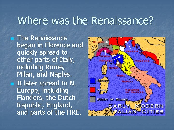 Where was the Renaissance? n n The Renaissance began in Florence and quickly spread