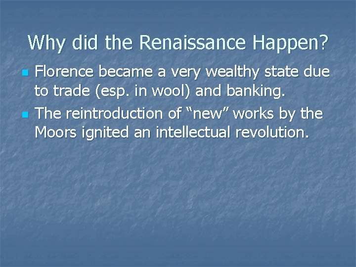 Why did the Renaissance Happen? n n Florence became a very wealthy state due