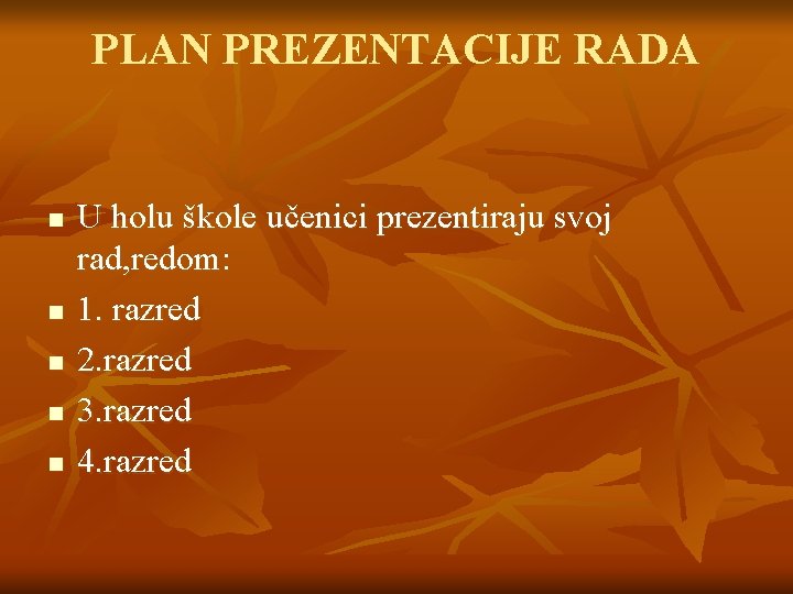 PLAN PREZENTACIJE RADA n n n U holu škole učenici prezentiraju svoj rad, redom: