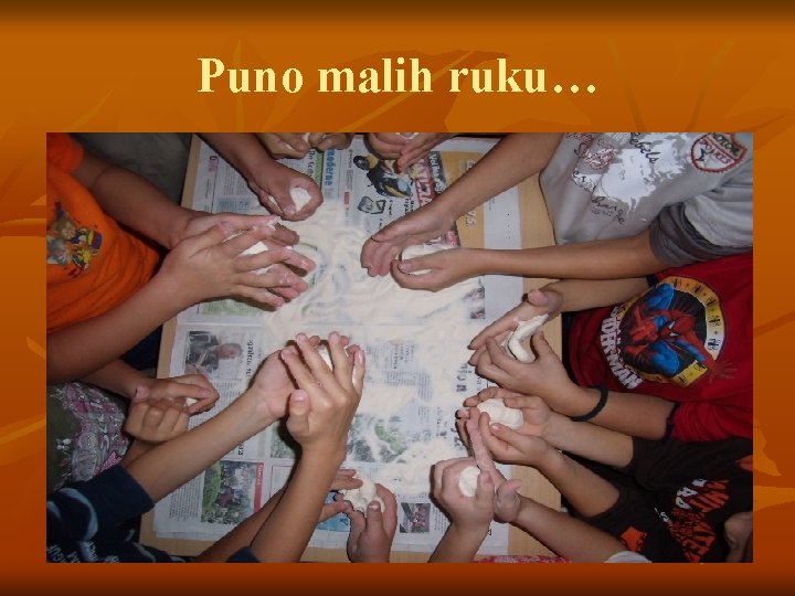 Puno malih ruku… 