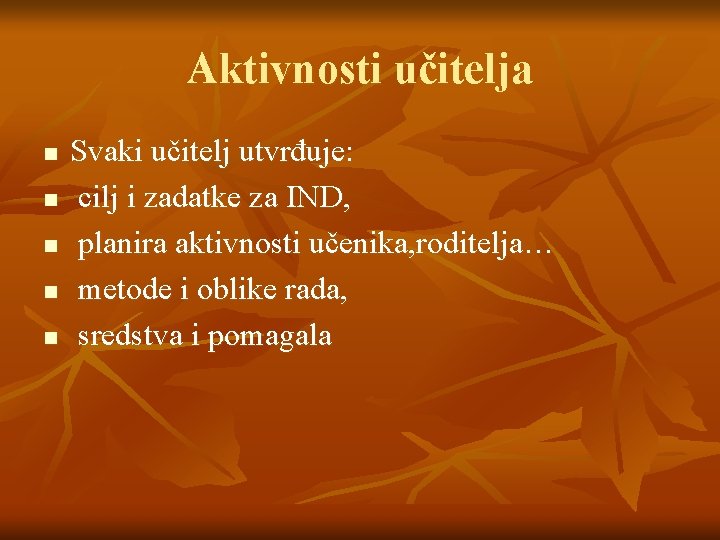 Aktivnosti učitelja n n n Svaki učitelj utvrđuje: cilj i zadatke za IND, planira