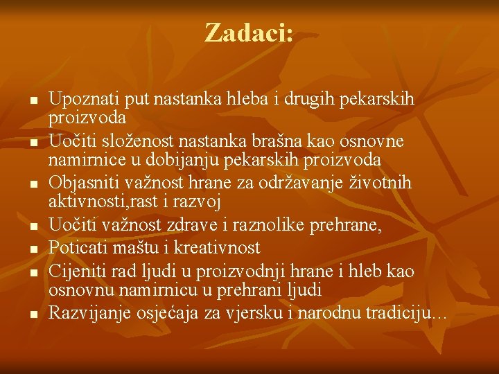 Zadaci: n n n n Upoznati put nastanka hleba i drugih pekarskih proizvoda Uočiti