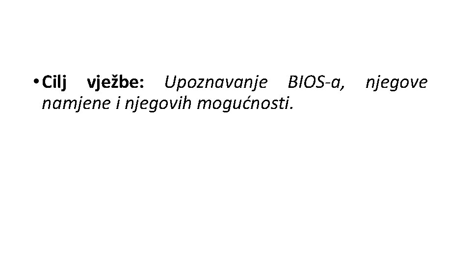  • Cilj vježbe: Upoznavanje BIOS-a, njegove namjene i njegovih mogućnosti. 