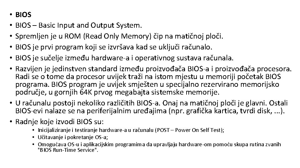 BIOS – Basic Input and Output System. Spremljen je u ROM (Read Only Memory)