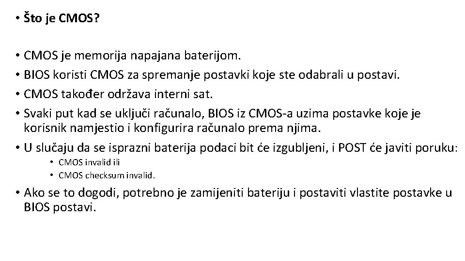  • Što je CMOS? • CMOS je memorija napajana baterijom. • BIOS koristi