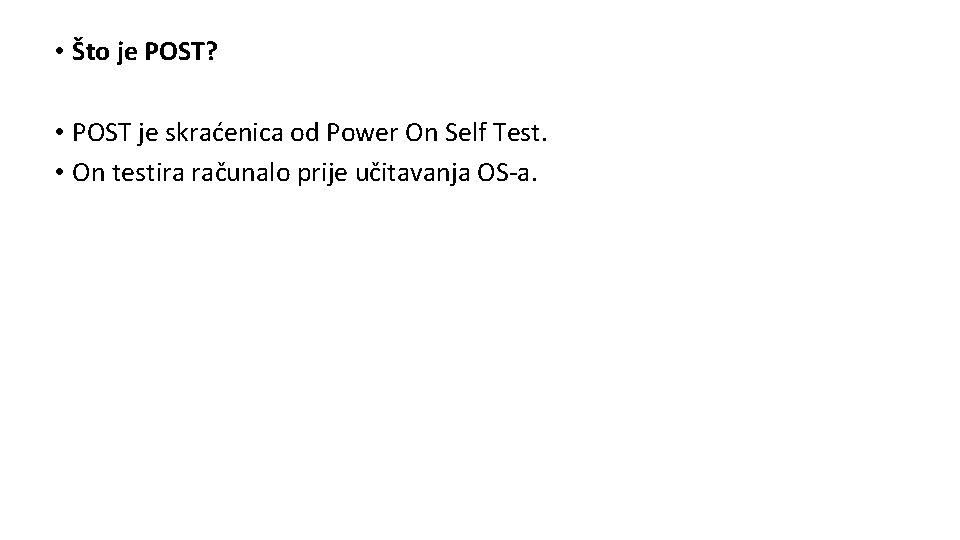  • Što je POST? • POST je skraćenica od Power On Self Test.