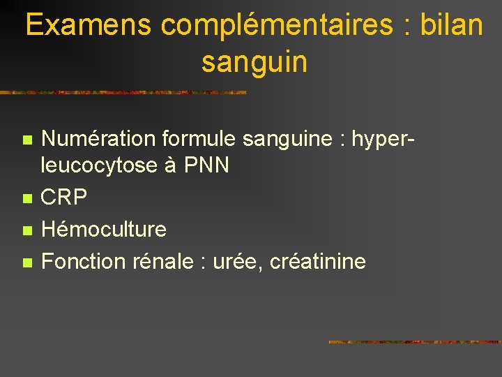 Examens complémentaires : bilan sanguin n n Numération formule sanguine : hyperleucocytose à PNN